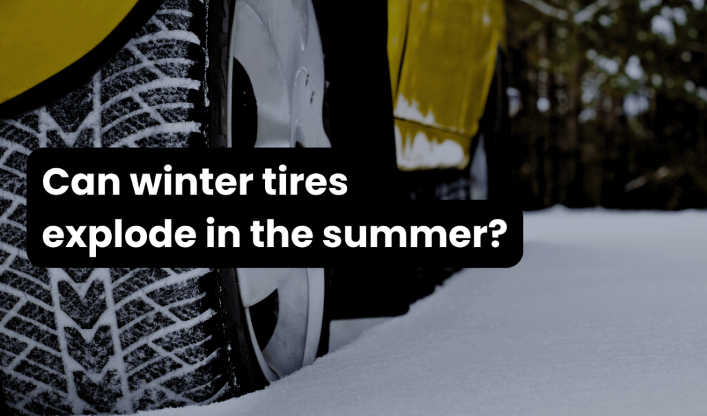 Can winter tires explode in the summer